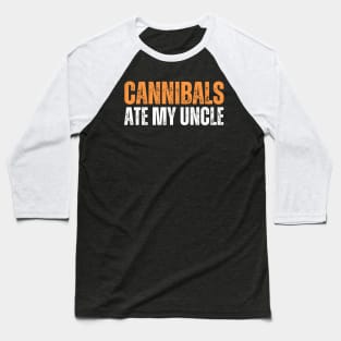 Cannibals Ate My Uncle Baseball T-Shirt